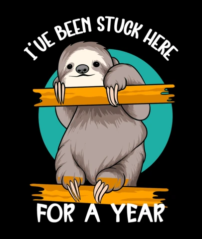 Stuck Sloth Cartoon ‘I’ve Been Here a Year’ Funny Animal Quote for Lazy Mood Merch T-Shirt Design Template