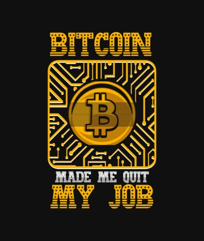 Bitcoin Made Me Quit My Job T-Shirt Design Template
