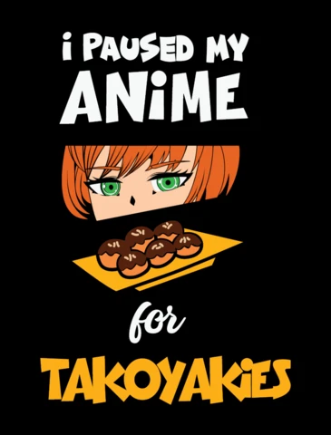 I Paused My Anime For Takoyakies T-shirt Design Template