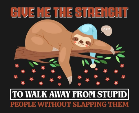 Give Me The Strength To Walk Away From Stupid Sloth T-Shirt Design Template