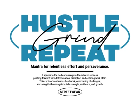 Diseño de camiseta con tipografía de ética de trabajo implacable "Hustle grind repeat" y vibras de mantra streetwear.