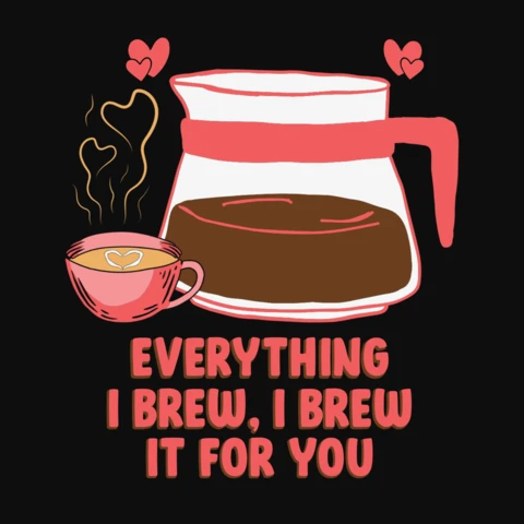 Desenho de camiseta para o Dia dos Namorados: Everything i brew love coffee