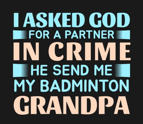 I Asked God For a Partner In Crime Badminton Grandpa T-Shirt Design Template