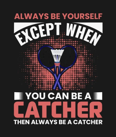 Sé siempre tú mismo excepto cuando puedas ser un catcher plantilla de diseño de camiseta de bádminton motivacional