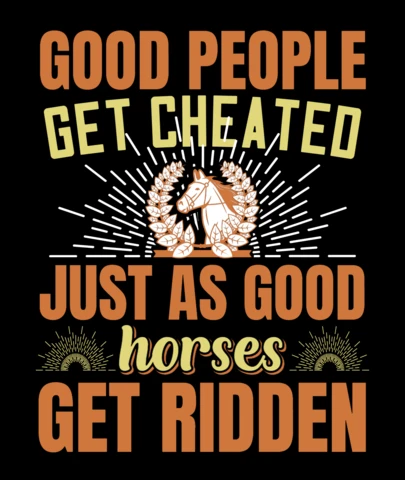 Les bonnes personnes se font arnaquer tout comme les bons chevaux sont montés, citation motivante, modèle de design de t-shirt.
