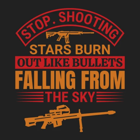 Stop Shooting Stars Burn Out Like Bullets Gun Quote T-Shirt Design Template