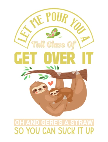 Let Me Pour You a Tall Glass of Get Over It Sloth T-Shirt Design Template