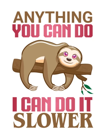 Anything You Can Do I Can Do Slower Sloth T-Shirt Design Template