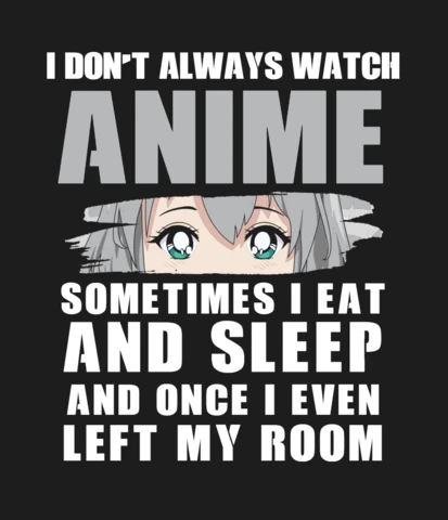 I Don't Always Watch Anime T-shirt Design Template