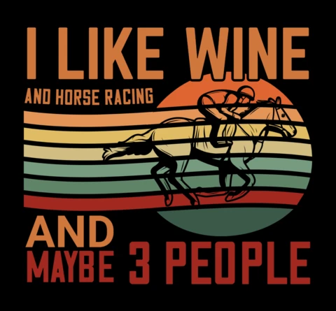 I Like Wine, Horse Racing, and Maybe 3 People Funny Personalized Quote T-Shirt Design Template