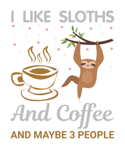 I Like Sloths And Coffee And Maybe 3 People T-Shirt Design Template