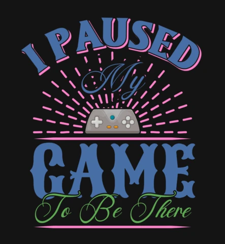 I Paused My Game To Be Here Gaming Gaming Quote T-Shirt Design Template