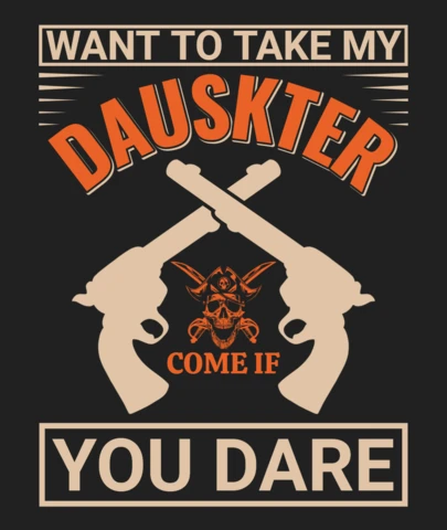 Want to Take My Dauskter Come If You Dare Quote T-Shirt Design Template