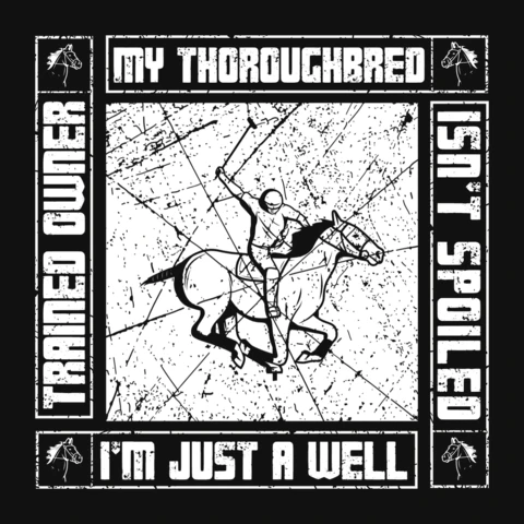My Thoroughbred Isn't Spoiled I'm Just a Well-Trained Owner Horse Racing T-Shirt Design Template