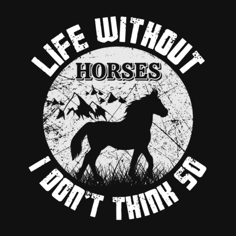 Life Without Horses I Don't Think So Horse Racing T-Shirt Design Template