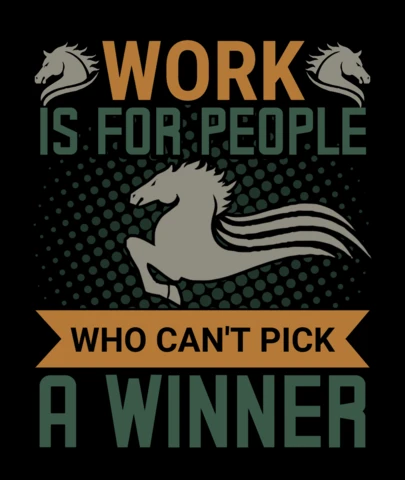 仕事は勝ち馬を選べない人のための競馬Tシャツデザインテンプレート