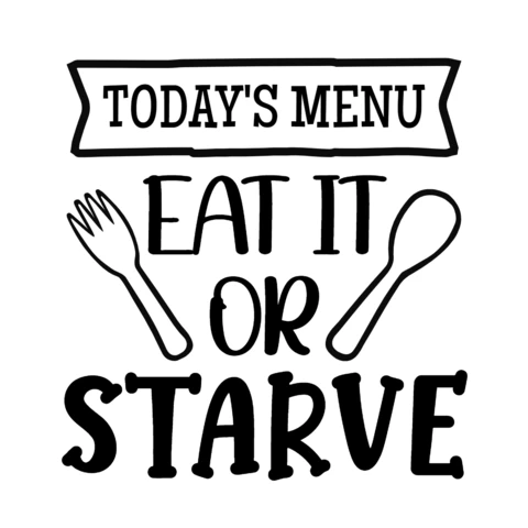 Today's Menu Eat It Or Starve Funny T-Shirt Design