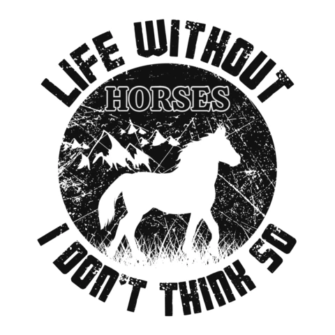 Vintage Distressed Horse Design Template: Life Without Horses Quote