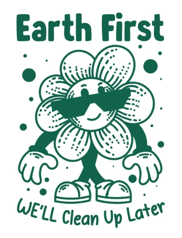 Earth First A Playful Reminder for Environmental Responsibility T-Shirt Design Template