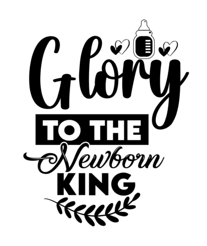 Glory To The Newborn King Baby T-Shirt Design Template