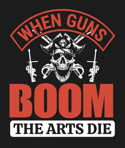 When Guns Boom The Arts Die Gun Quote T-Shirt Design Template