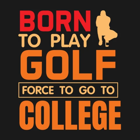 Born to Play Golf Force to Go to College Motivational T-Shirt Design Template