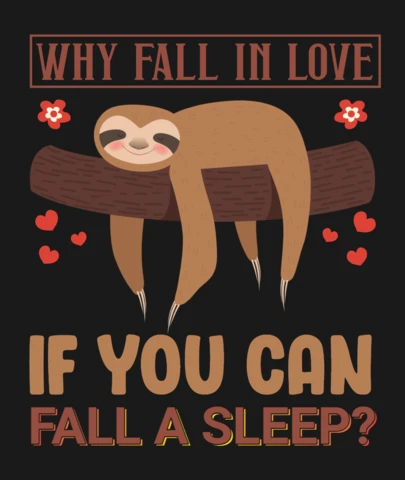 Why Fall in Love If You Can Fall A Sleep Sloth T-Shirt Design Template