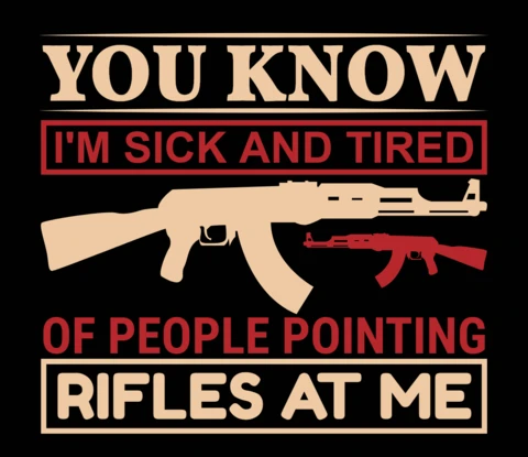 You Know People Pointing Rifles At Me Gun Lover Quote T-Shirt Design Template