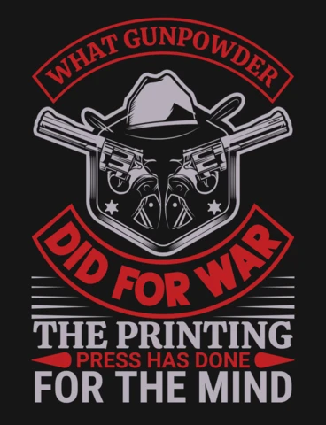 Gunpowder Did For War The Printing Press Has Done Gun Quote T-Shirt Design Template