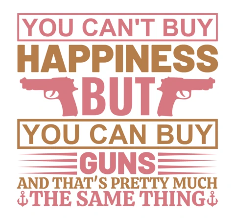 Bold Typography Design Template: 'You Can’t Buy Happiness But You Can Buy Guns'