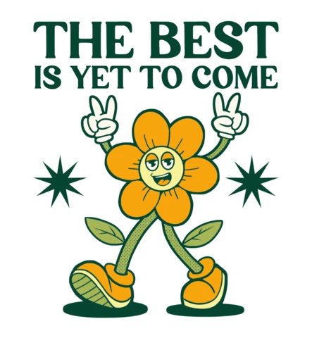The Best Is Yet to Come Cheerful Flower Character Spreading Positivity T-Shirt Design Template