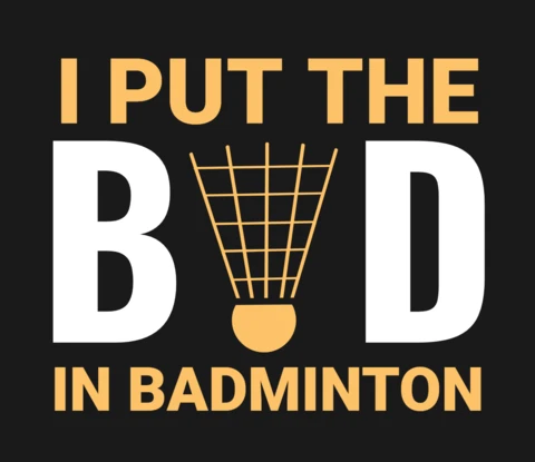 I Put The Bad In Badminton Merchandising Minimalist Design Template