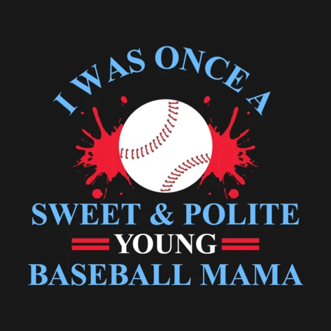 Kiedyś byłam słodką i uprzejmą młodą mamą baseballistki - szablon koszulki