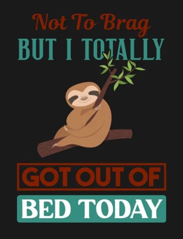 Je ne veux pas me vanter, mais j'ai réussi à sortir du lit aujourd'hui, et c'est un modèle de t-shirt paresseux