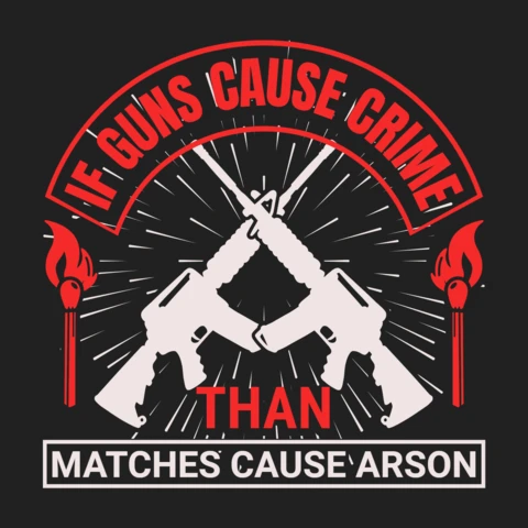 Si las armas causan el crimen, entonces los fósforos causan incendios provocados cita de arma plantilla de diseño de camiseta