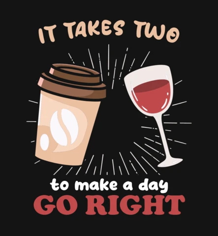 It Takes 2 To Make A Good Day Coffee And Wine T-Shirt Design