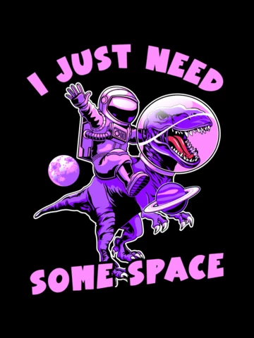 I Just Need Some Space With Astronaut And Dinosaur T-shirt Design Template