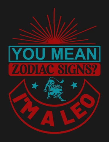 You Mean I'm A Leo Zodiac Sign T-Shirt Design Template