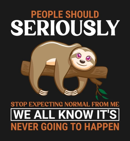 People Should Seriously Stop Expecting Normal From Me Sloth T-Shirt Design Template