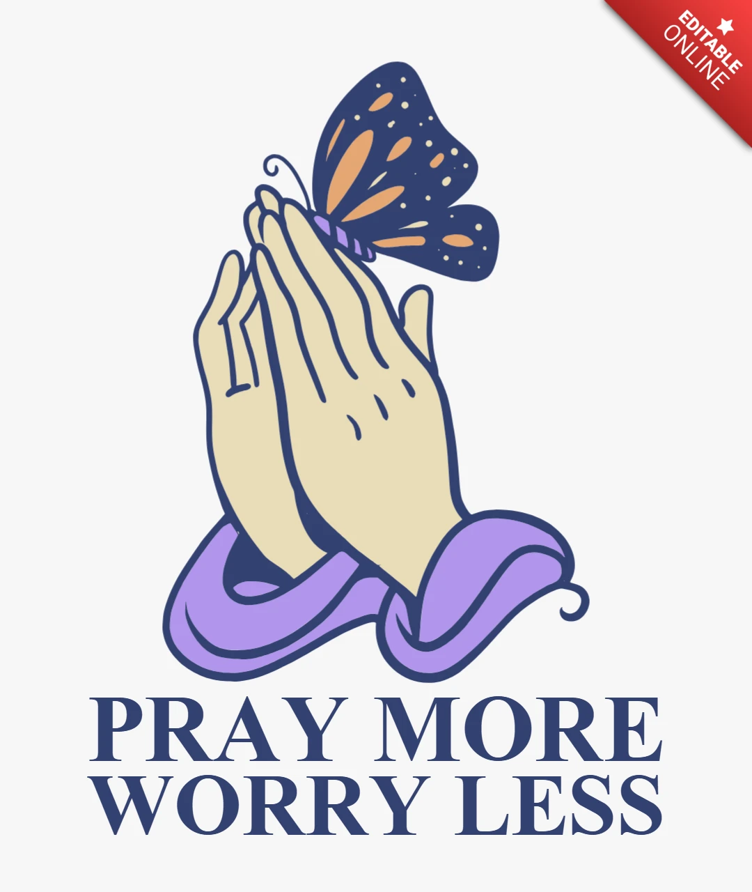 Pray More Worry Less Christian Encouragement with Butterfly & Hands Graphic Design Merch Template