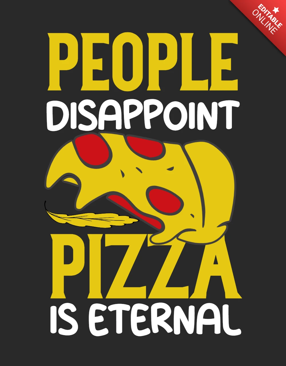 People Disappoint Pizza Is Eternal T-shirt Design Template