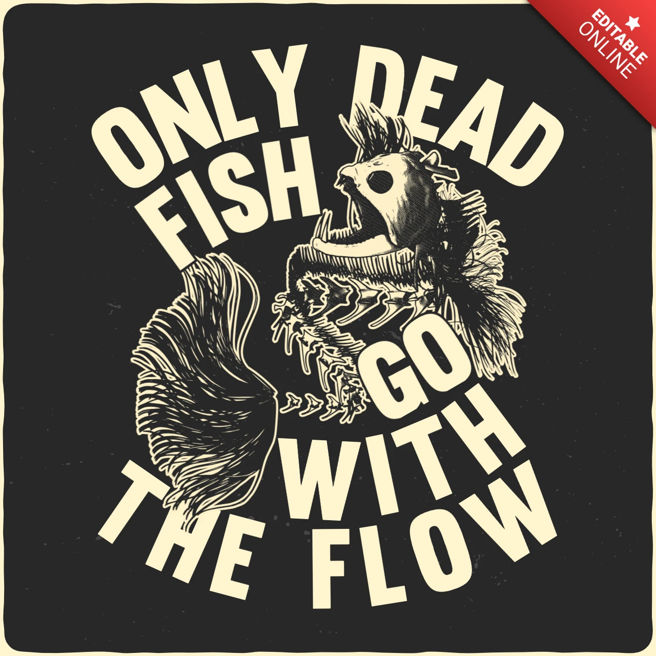 Only Dead Fish Go With The Flow T-Shirt Design Template