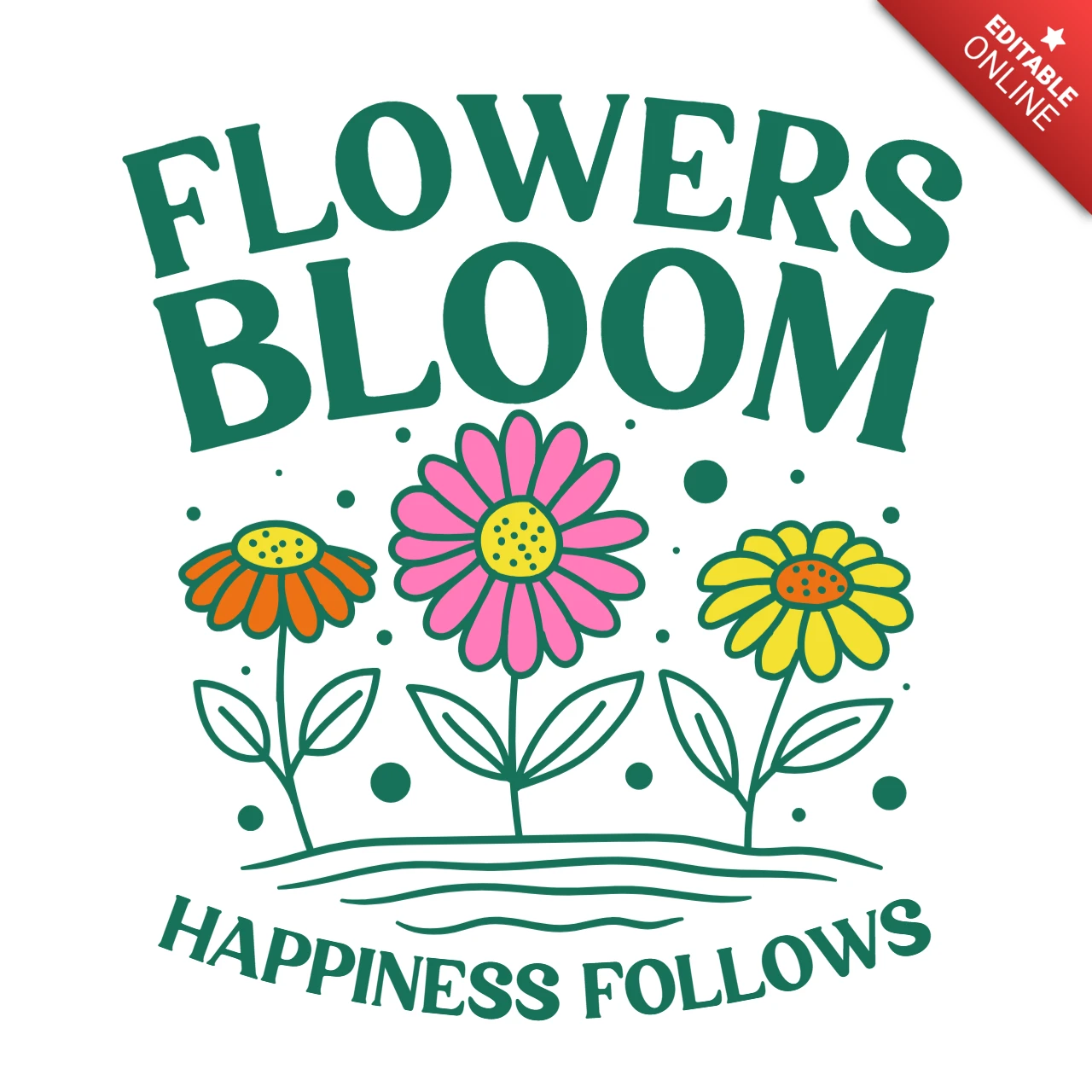 Las flores florecen, la felicidad sigue un recordatorio vibrante de alegría en la plantilla de diseño de camiseta de la naturaleza.
