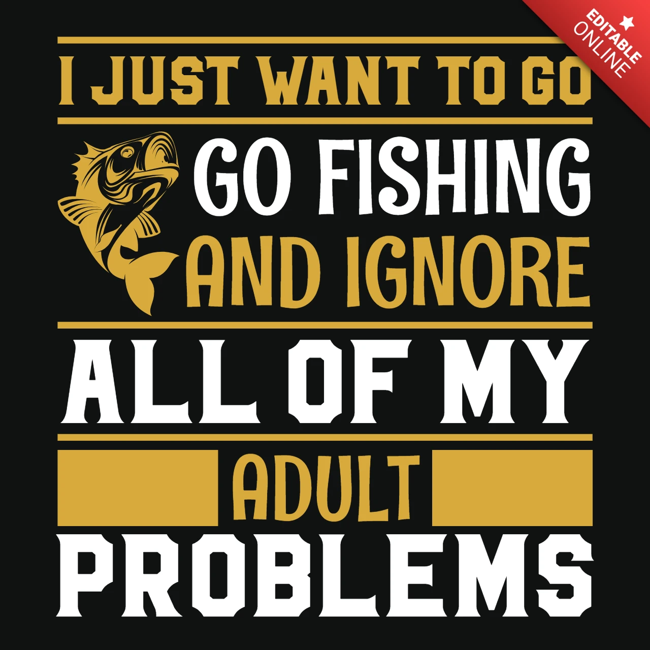 I Just Want To Go Fishing And Ignore All Of My Adult Problem T-Shirt Design Template