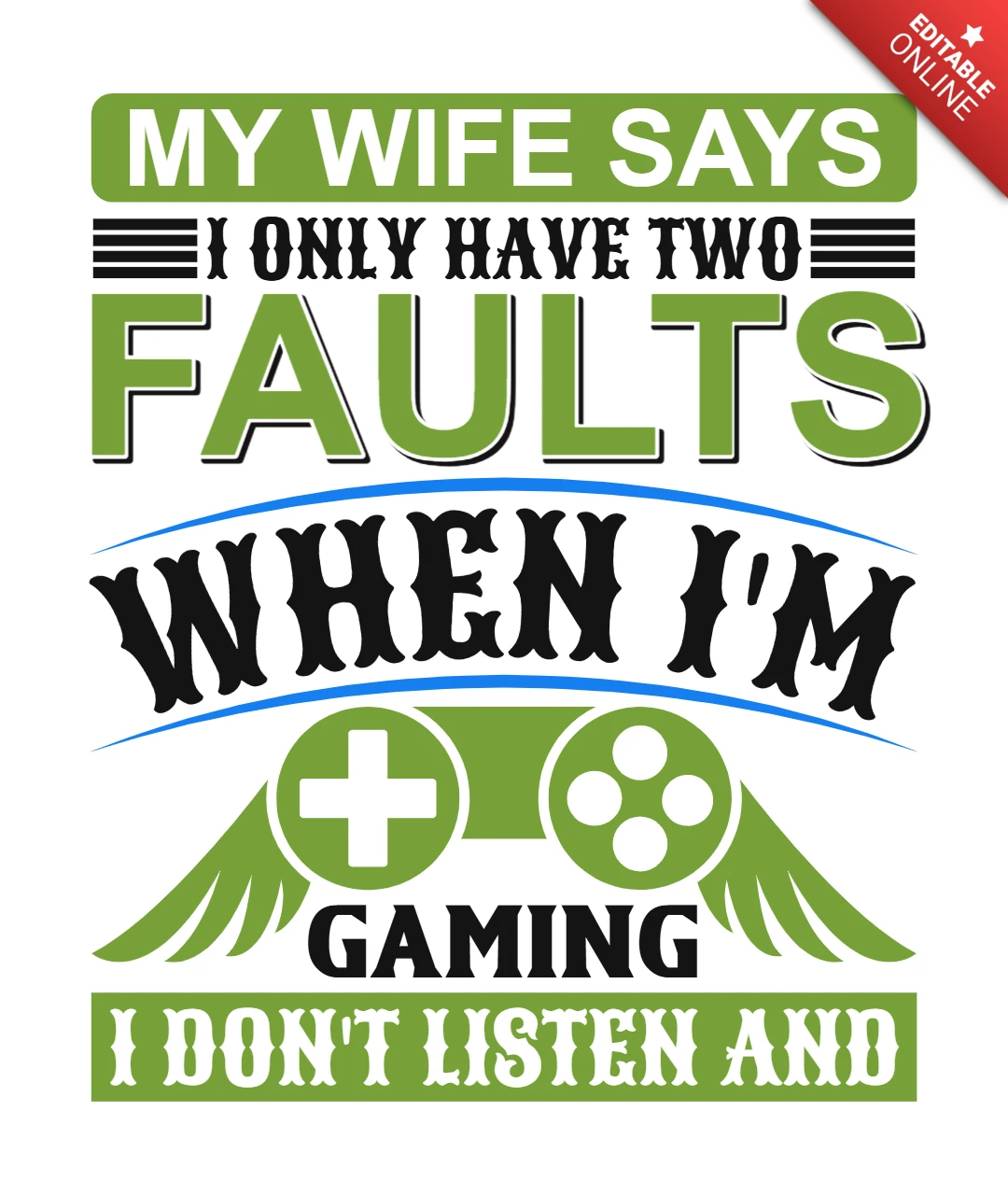 Gaming Humor Design Template: My Wife Says I Only Have Two Faults