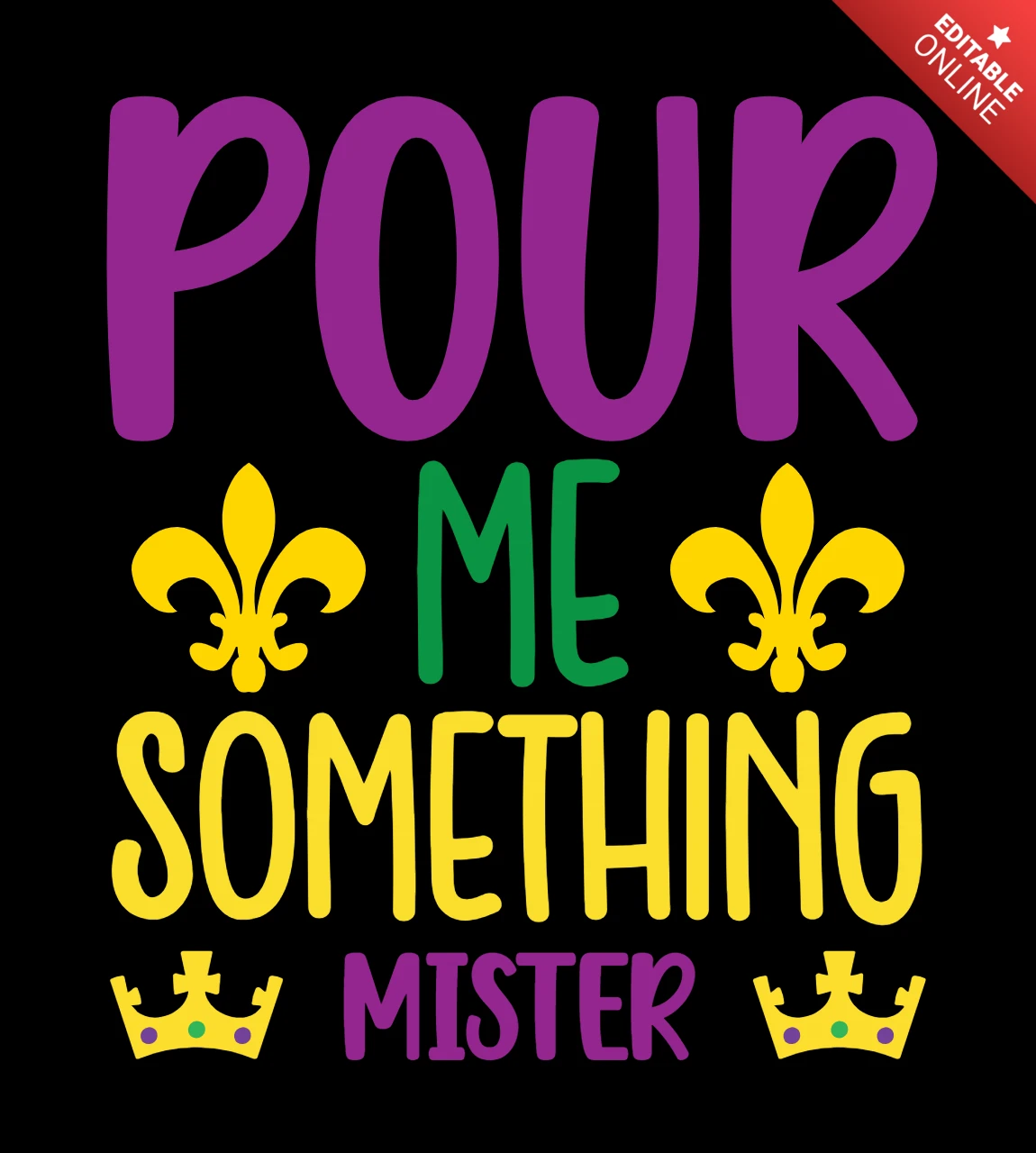 Festive Typography Design Template: 'Pour Me Something Mister' with Colorful Fleur-de-Lis