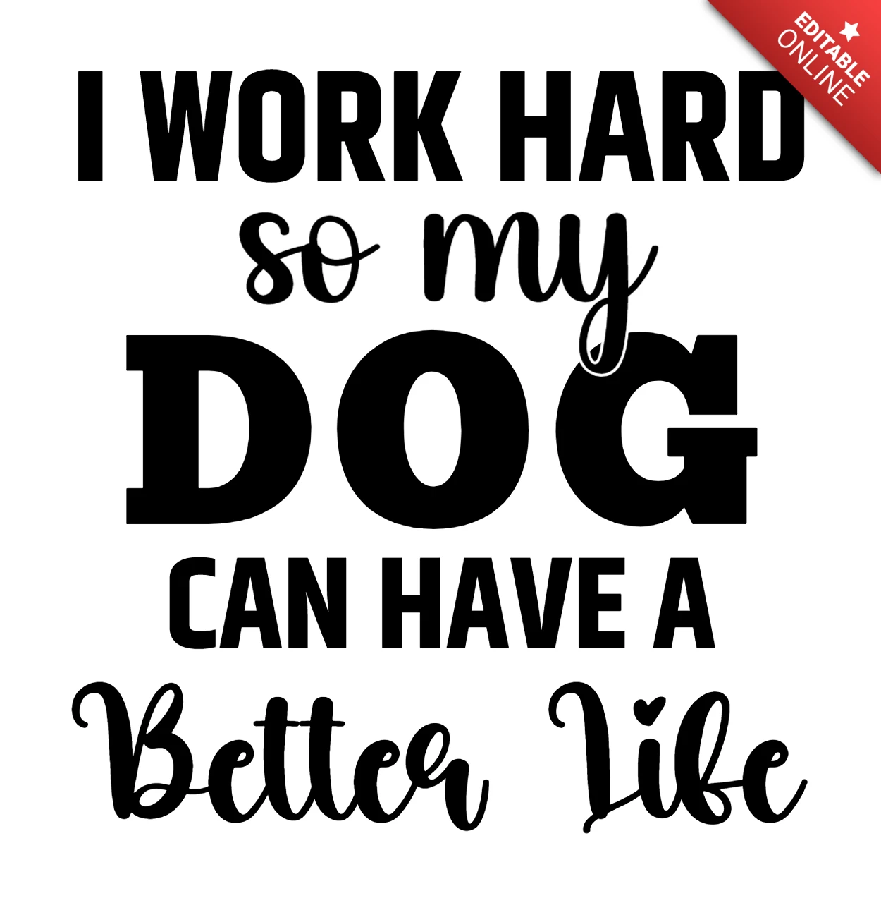 I work hard so my dog can have a better life plantilla de diseño de camiseta