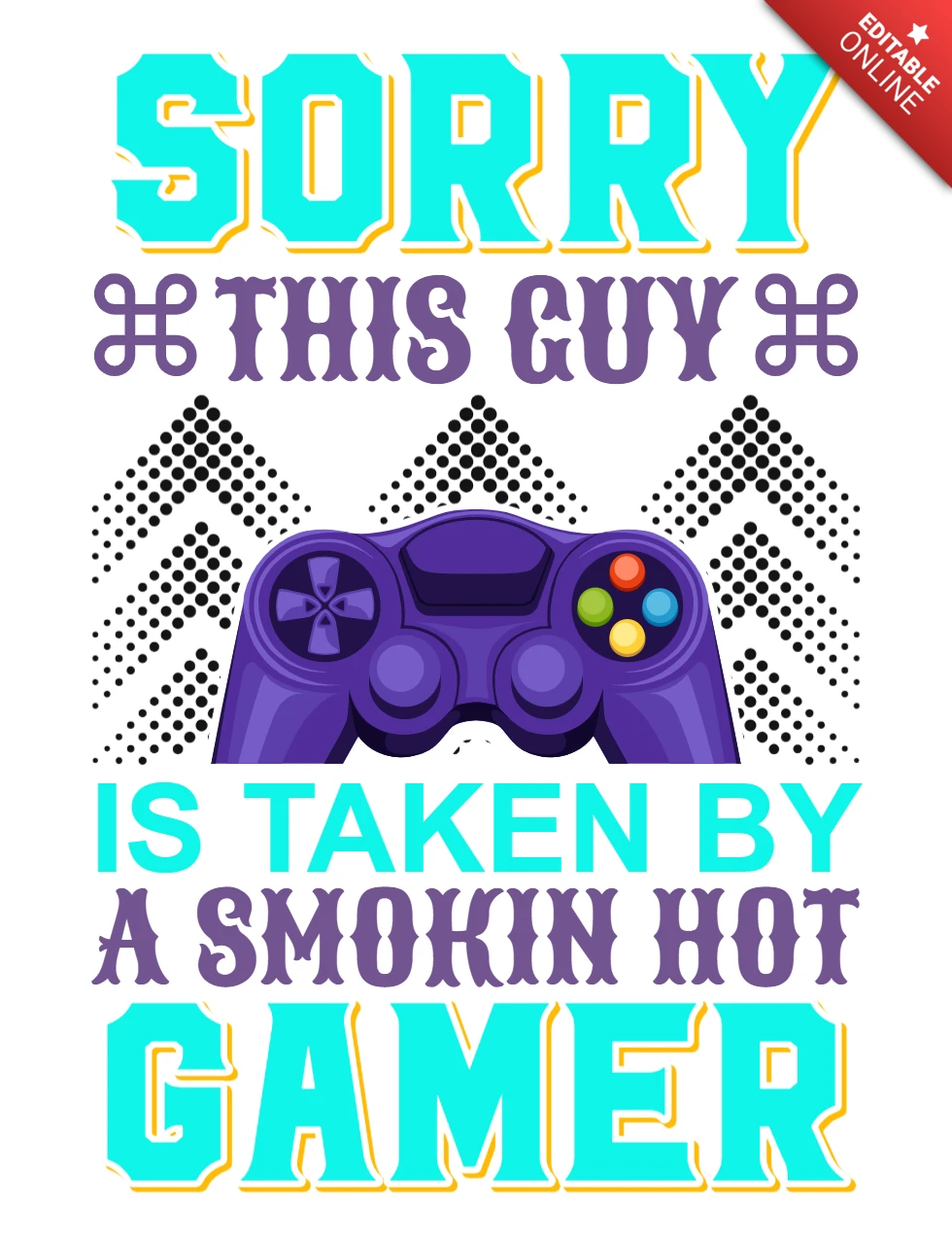 Playful Gamer Design Template: 'Sorry, This Guy is Taken by a Smokin Hot Gamer'