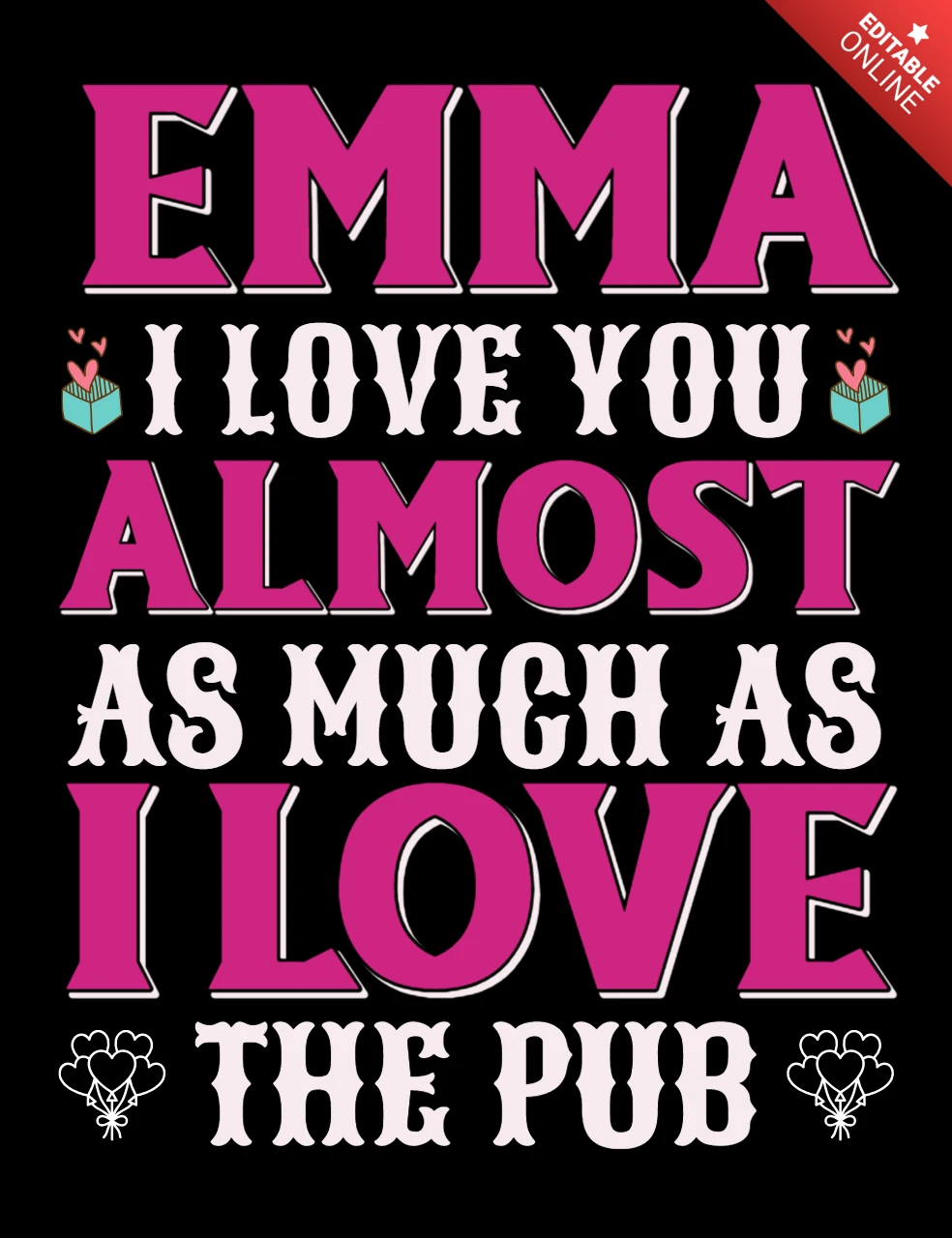 Playful Typography Design Template: 'Emma, I Love You Almost as Much as I Love the Pub'