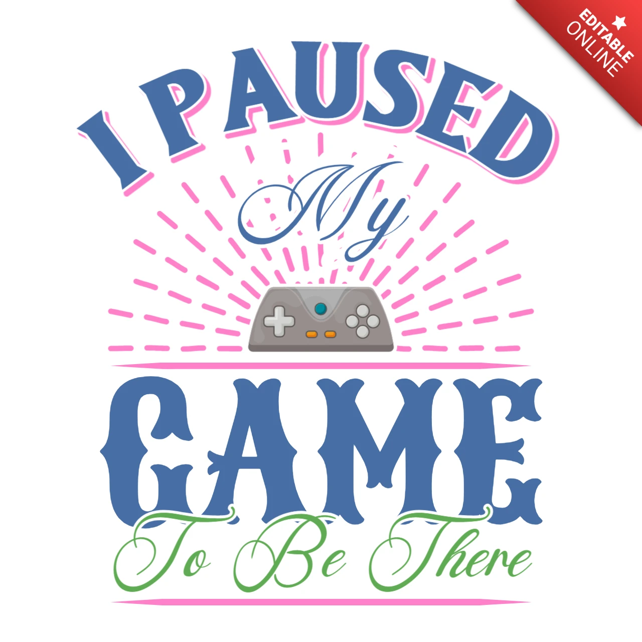 Playful Gamer Design Template: 'I Paused My Game to Be There' Graphic Style
